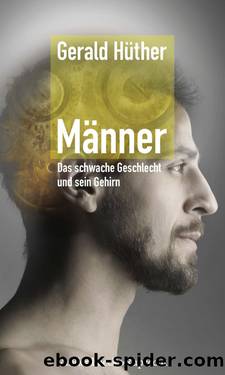 Männer – Das schwache Geschlecht und sein Gehirn by Gerald Hüther