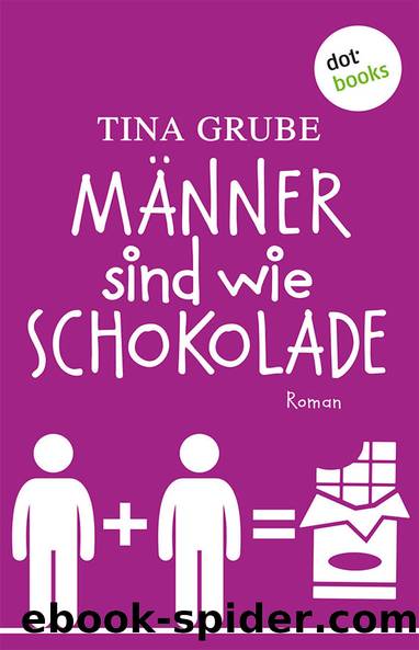 Männer sind wie Schokolade: Roman (German Edition) by Tina Grube