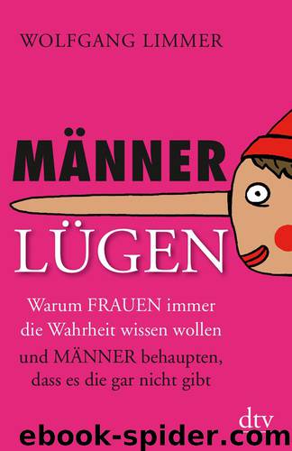 Männerlügen - warum Frauen immer die Wahrheit wissen wollen und Männer behaupten, dass es die gar nicht gibt by dtv