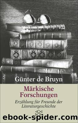 Märkische Forschungen. Erzählung für Freunde der Literaturgeschichte by Günter de Bruyn