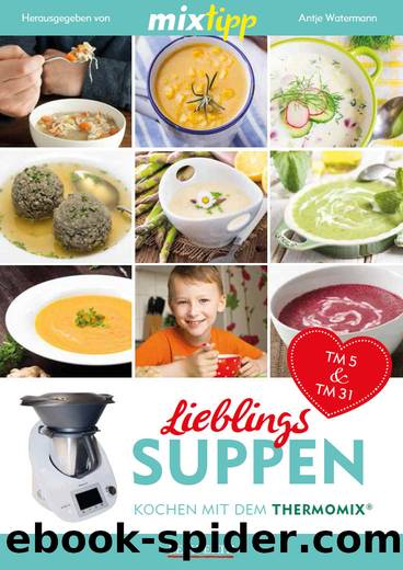 MIXtipp Lieblings-Suppen: Kochen mit dem Thermomix TM5 und TM31 (German Edition) by 