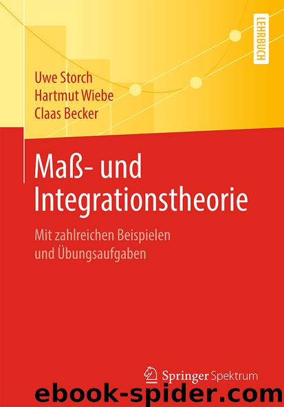 Maß- und Integrationstheorie by Uwe Storch & Hartmut Wiebe & Claas Becker