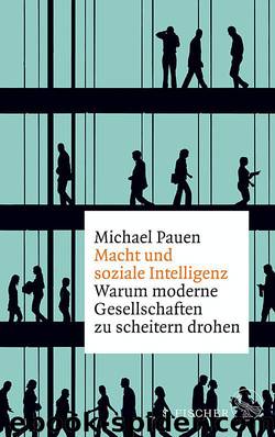 Macht und soziale Intelligenz - Warum moderne Gesellschaften zu scheitern drohen by Michael Pauen