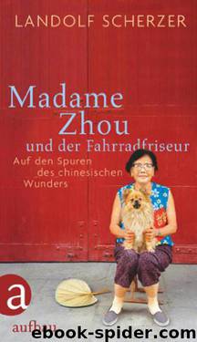 Madame Zhou und der Fahrradfriseur - Auf den Spuren des chinesischen Wunders by Scherzer Landolf