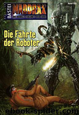 Maddrax - Folge 329: Die Fährte der Roboter (German Edition) by Vennemann Sascha