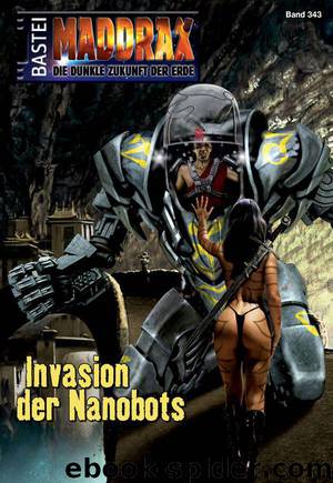 Maddrax - Folge 343: Invasion der Nanobots (German Edition) by Schwarz Christian