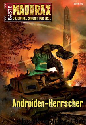 Maddrax - Folge 353: Androiden-Herrscher (German Edition) by Suchanek Andreas