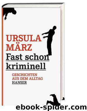 Maerz, Ursula - Fast schon kriminell by Geschichten aus dem Alltag