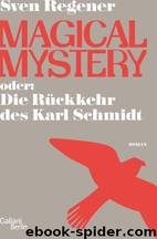 Magical Mystery oder: Die Rückkehr des Karl Schmidt by Sven Regener