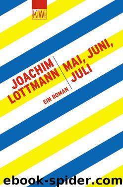 Mai, Juni, Juli. Ein Roman by Joachim Lottmann