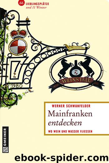 Mainfranken entdecken - wo Wein und Wasser fließen by Gmeiner-Verlag