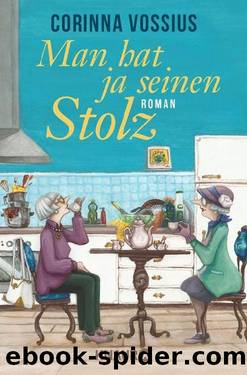 Man hat ja seinen Stolz  Roman by Corinna Vossius