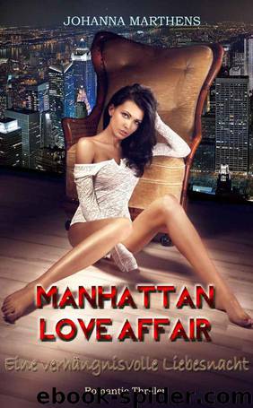 Manhattan Love Affair - Eine verhängnisvolle Liebesnacht (German Edition) by Marthens Johanna