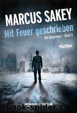 Marcus Sakey - Die Abnormen Band 3 - Mit Feuer geschrieben by Marcus Sakey