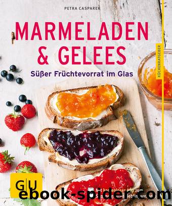 Marmeladen & Gelees by Petra Casparek