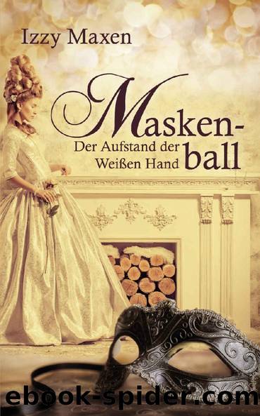 Maskenball: Der Aufstand der Weißen Hand (German Edition) by Izzy Maxen