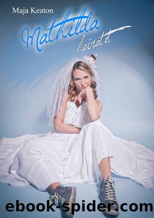 Mathilda 02 - Mathilda heiratet by Maja Keaton