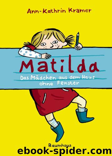 Matilda - das Mädchen aus dem Haus ohne Fenster by Ann-Kathrin Kramer