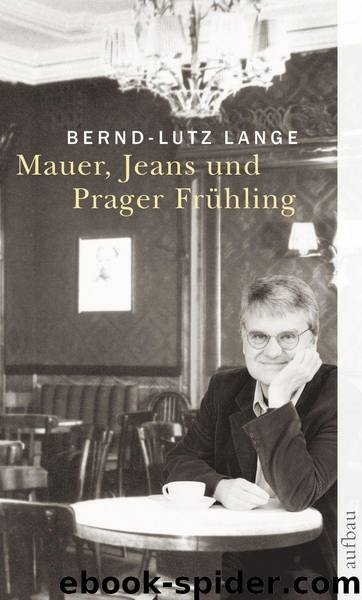 Mauer, Jeans und Prager Frühling by Lange Bernd-Lutz