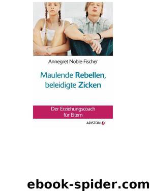 Maulende Rebellen, beleidigte Zicken by Annegret Noble-Fischer