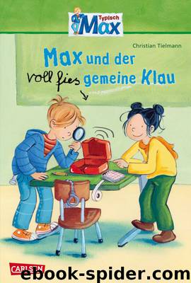 Max Erzählbände - 02 - Max und der voll fies gemeine Klau by Christian Tielmann