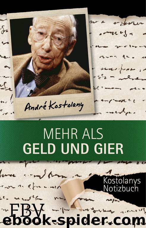 Mehr als Geld und Gier · Kostolanys Notizbuch by Kostolany Andre