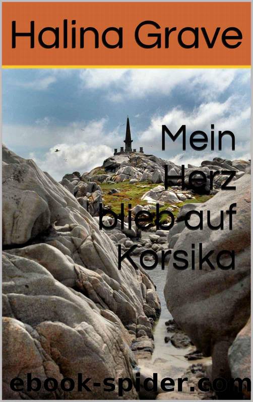 Mein Herz blieb auf Korsika (German Edition) by Halina Grave