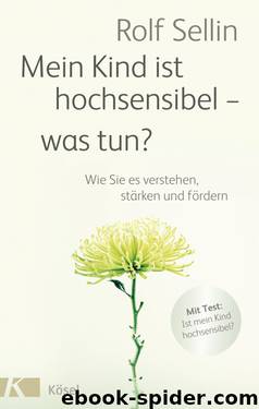 Mein Kind ist hochsensibel - was tun? by Sellin Rolf