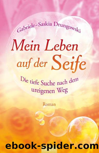 Mein Leben auf der Seife - Die tiefe Suche nach dem ureigenen Weg (German Edition) by Gabriele-Saskia Drungowski