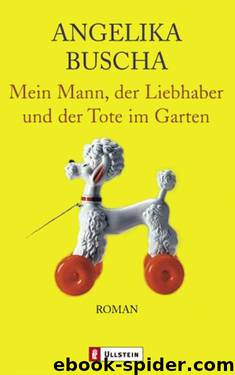 Mein Mann, der Liebhaber und der Tote im Garten by Angelika Buscha