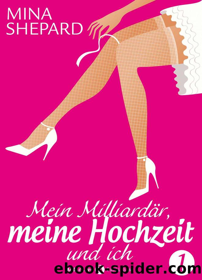 Mein Milliardär, meine Hochzeit und ich – 1 (German Edition) by Shepard Mina