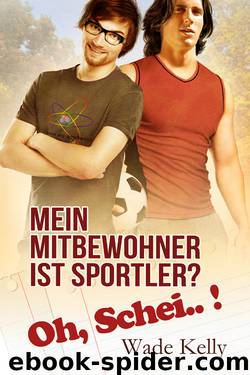 Mein Mitbewohner ist Sportler? Oh, Schei..! by Wade Kelly