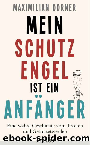 Mein Schutzengel ist ein Anfänger: Eine wahre Geschichte vom Trösten und Getröstetwerden by Maximilian Dorner