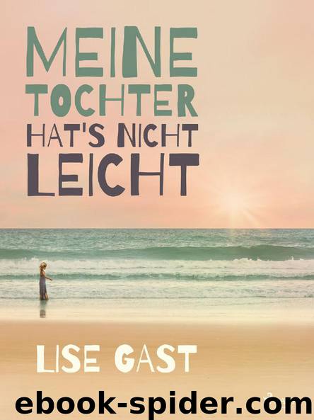 Meine Tochter hat's nicht leicht by Lise Gast