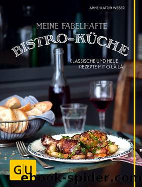 Meine fabelhafte Bistroküche by Anne-Katrin Weber