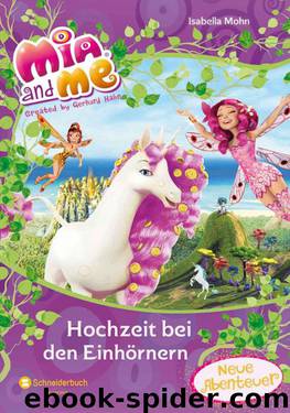 Mia and me - Hochzeit bei den Einhörnern (German Edition) by Mohn Isabella