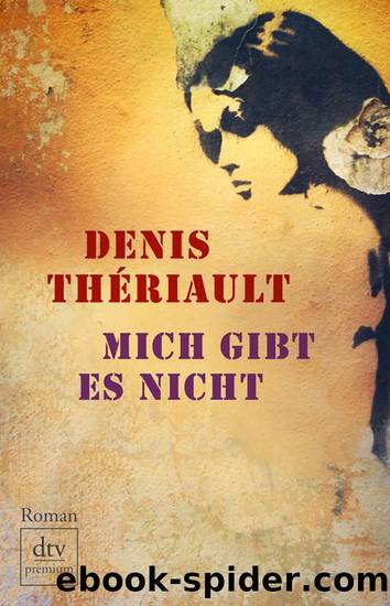 Mich gibt es nicht: Roman (German Edition) by Thériault Denis