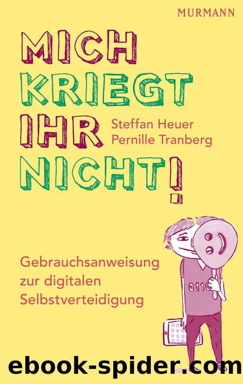 Mich kriegt ihr nicht!: Gebrauchsanweisung zur digitalen Selbstverteidigung (German Edition) by Tranberg Pernille & Heuer Steffan