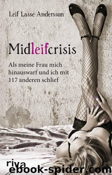 Midleifcrisis: Als meine Frau mich hinauswarf und ich mit 117 anderen schlief (German Edition) by Leif Lasse Andersson