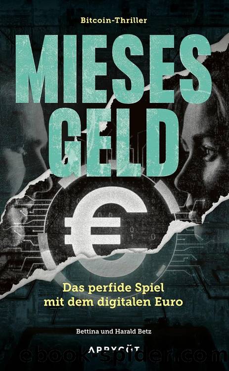 Mieses Geld: Das perfide Spiel mit dem digitalen Euro | Ein alarmierendes und dystopisches Zukunftsbild (German Edition) by Harald Betz & Bettina Betz