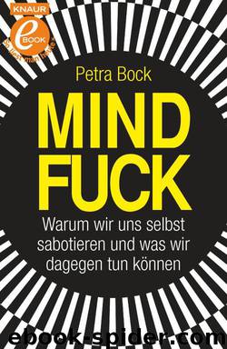 Mindfuck: Warum wir uns selbst sabotieren und was wir dagegen tun können (German Edition) by Bock Petra