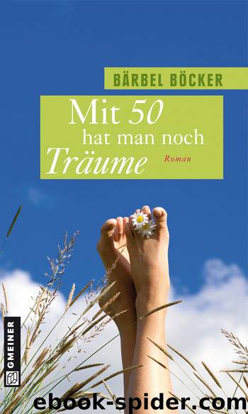 Mit 50 hat man noch Träume by Bärbel Böcker