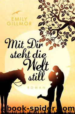 Mit Dir steht die Welt still  Roman by Emily Gillmor