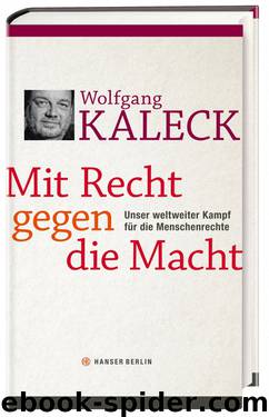 Mit Recht gegen die Macht: Unser weltweiter Kampf für die Menschenrechte by Wolfgang Kaleck