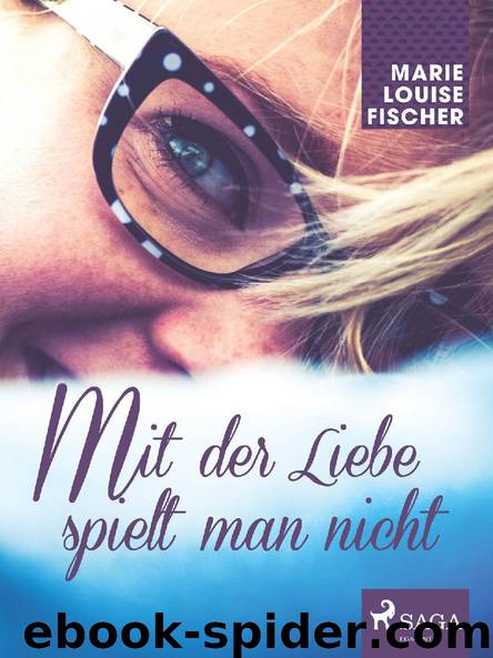 Mit der Liebe spielt man nicht by Marie Louise Fischer