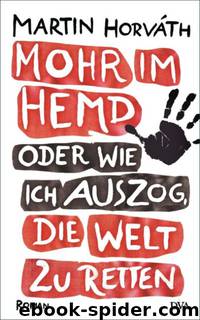 Mohr im Hemd oder wie ich auszog die Welt zu retten by Horvath Martin