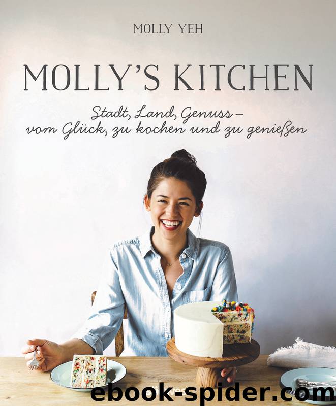 Molly's Kitchen Stadt, Land, Genuss – vom Glück, zu kochen und zu genießen by Yeh Molly