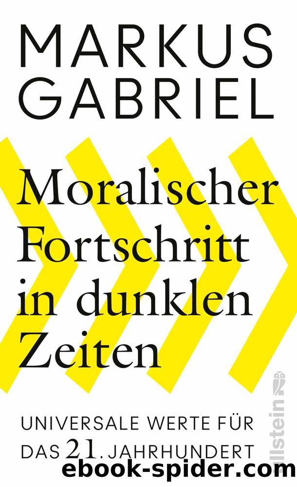 Moralischer Fortschritt in dunklen Zeiten: Universale Werte für das 21. Jahrhundert (German Edition) by Markus Gabriel