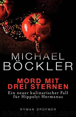 Mord mit drei Sternen  Ein neuer kulinarischer Fall für Hippolyt Hermanus by Michael Böckler