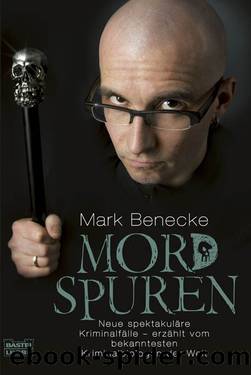 Mordspuren - Neue spektakulaere Kriminalfaelle - erzaehlt vom bekanntesten Kriminalbiologen der Welt by Mark Benecke